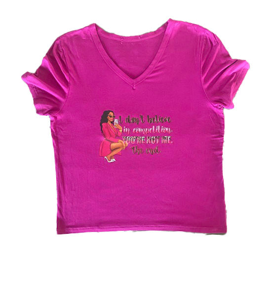 I DON'T BELIEVE IN COMPETITION, YOUR NOT ME, THE END - WOMEN'S TSHIRT
