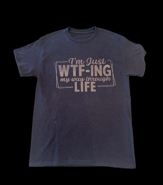 I'M JUST WTF-ING MY WAY THROUGH LIFE