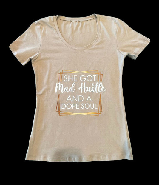 SHE'S GOT MAD HUSTLE & A DOPE SOUL T-SHIRT