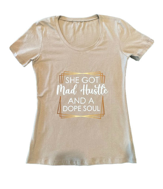 SHE'S GOT MAD HUSTLE & A DOPE SOUL T-SHIRT