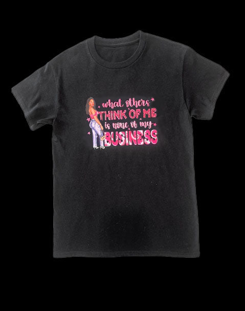 WHAT OTHERS THINK OF ME IS MORE OF MY BUSINESS WOMEN'S TSHIRT